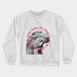 leave me alone Crewneck Sweatshirt